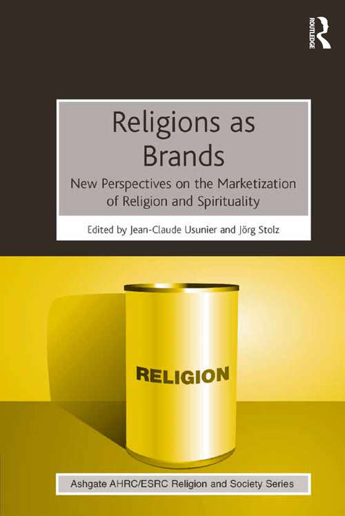 Religions as Brands: New Perspectives on the Marketization of Religion and Spirituality (AHRC/ESRC Religion and Society Series)