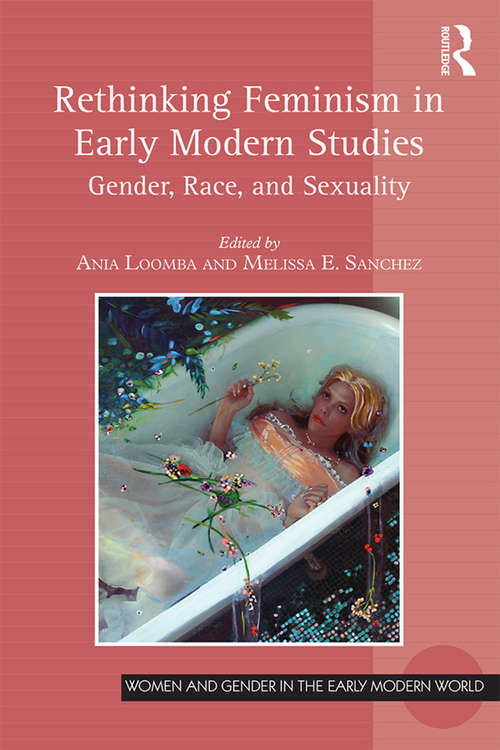 Rethinking Feminism in Early Modern Studies: Gender, Race, and Sexuality (Women and Gender in the Early Modern World)