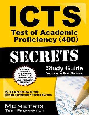 Book cover of ICTS Test of Academic Proficiency (400) Secrets Study Guide: ICTS Exam Review for the Illinois Certification Testing