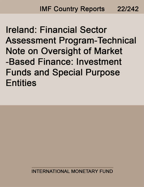 Book cover of Ireland: Financial Sector Assessment Program-Technical Note on Oversight of Market-Based Finance: Investment Funds and Special Purpose Entities