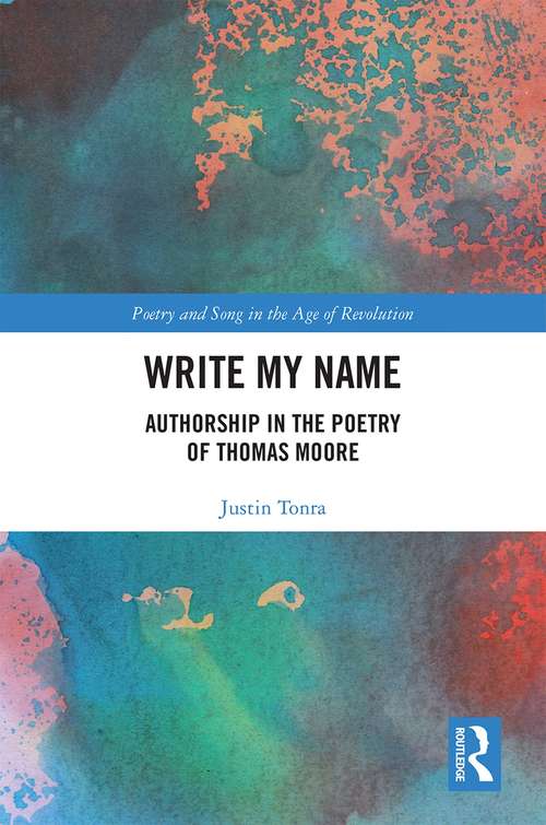 Book cover of Write My Name: Authorship in the Poetry of Thomas Moore (Poetry and Song in the Age of Revolution)