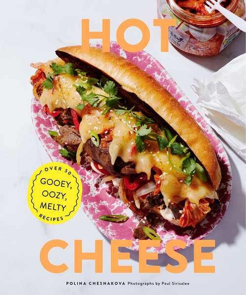 Book cover of Hot Cheese: Over 50 Gooey, Oozy, Melty Recipes