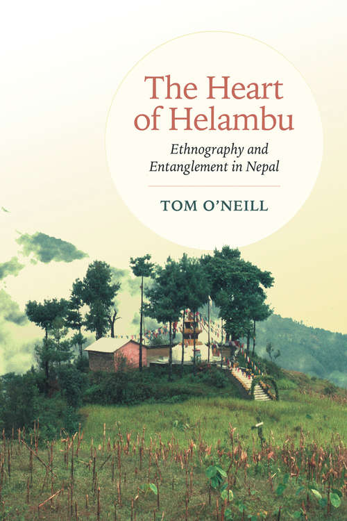 Book cover of The Heart of Helambu: Ethnography and Entanglement in Nepal