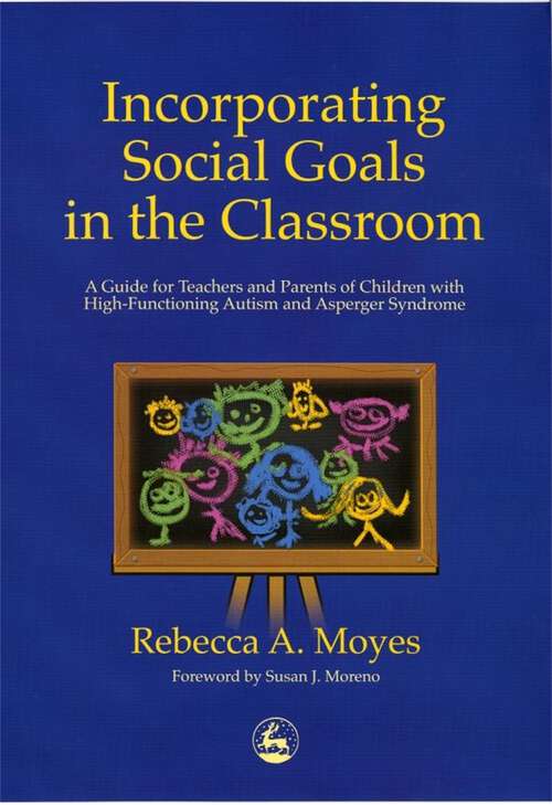 Book cover of Incorporating Social Goals in the Classroom: A Guide for Teachers and Parents of Children with High-Functioning Autism and Asperger Syndrome