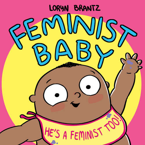 Book cover of Feminist Baby! He's a Feminist Too! (Feminist Baby)