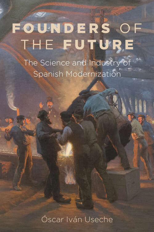 Book cover of Founders of the Future: The Science and Industry of Spanish Modernization (Campos Ibéricos: Bucknell Studies in Iberian Literatures and Cultures)