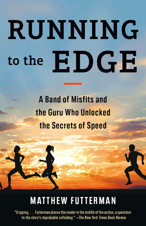 Book cover of Running to the Edge: A Band of Misfits and the Guru Who Unlocked the Secrets of Speed