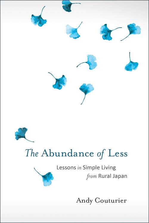 Book cover of The Abundance of Less: Lessons in Simple Living from Rural Japan