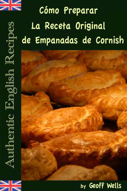 Book cover of Cómo Preparar La Receta Original de Empanadas de Cornish (Auténticas Recetas Inglesas Libro #8)