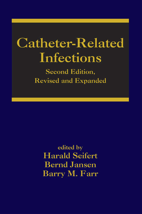 Catheter-Related Infections (Infectious Disease And Therapy Ser.)
