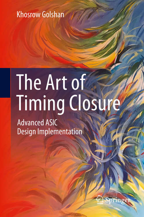 Book cover of The Art of Timing Closure: Advanced ASIC Design Implementation (1st ed. 2020)