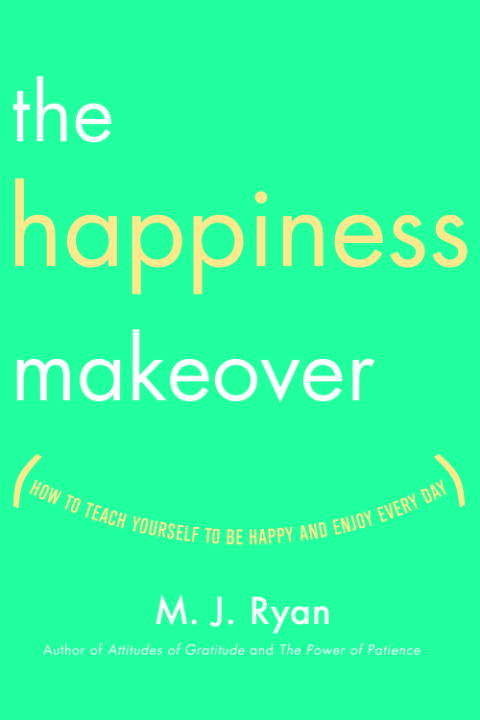 Book cover of The Happiness Makeover: How to Teach Yourself to Be Happy and Enjoy Every Day