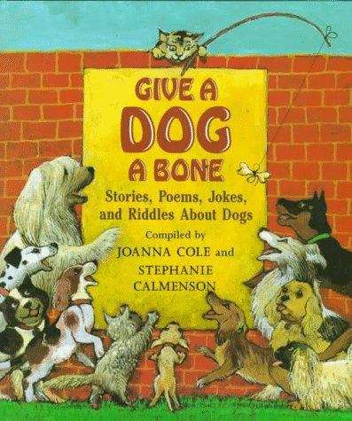 Give a Dog a Bone: Stories, Poems, Jokes and Riddles About Dogs