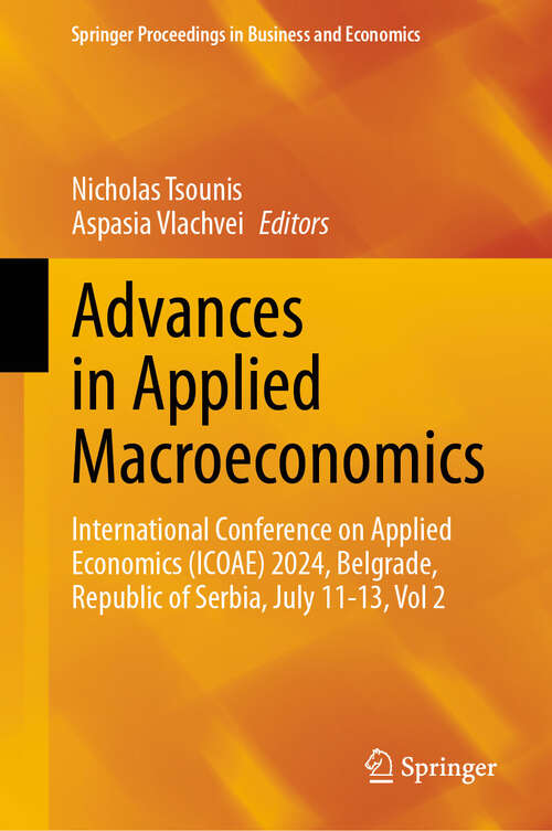 Book cover of Advances in Applied Macroeconomics: International Conference on Applied Economics (ICOAE) 2024, Belgrade, Republic of Serbia, July 11-13, Vol 2 (Springer Proceedings in Business and Economics)