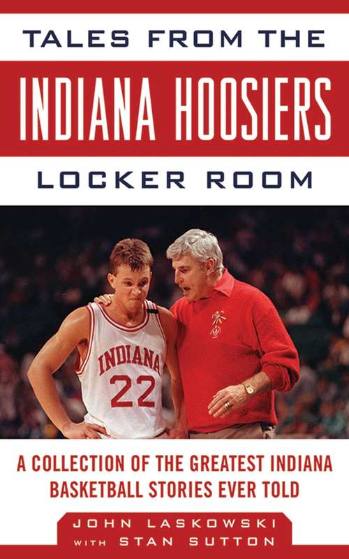 Book cover of Tales from the Indiana Hoosiers Locker Room: A Collection of the Greatest Indiana Basketball Stories Ever Told (Tales from the Team)