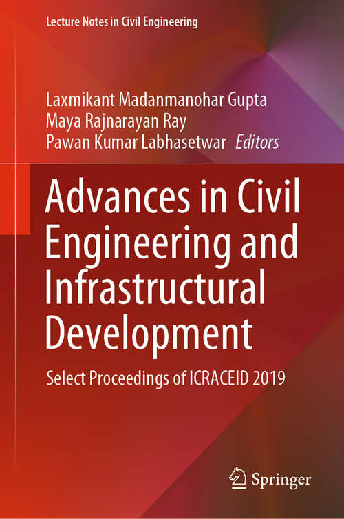 Book cover of Advances in Civil Engineering and Infrastructural Development: Select Proceedings of ICRACEID 2019 (1st ed. 2021) (Lecture Notes in Civil Engineering #87)