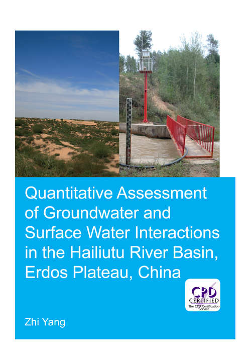 Quantitative Assessment of Groundwater and Surface Water Interactions in the Hailiutu River Basin, Erdos Plateau, China (IHE Delft PhD Thesis Series)