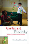 Families and Poverty: Everyday Life on a Low Income (Studies in Poverty, Inequality and Social Exclusion series)