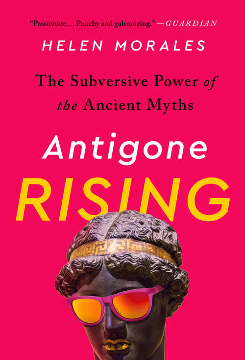 Book cover of Antigone Rising: The Subversive Power of the Ancient Myths