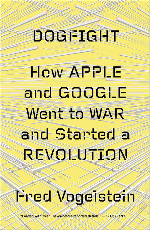 Book cover of Dogfight: How Apple and Google Went to War and Started a Revolution