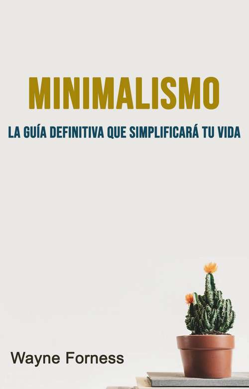 Book cover of Minimalismo : La Guía Definitiva Que Simplificará Tu Vida