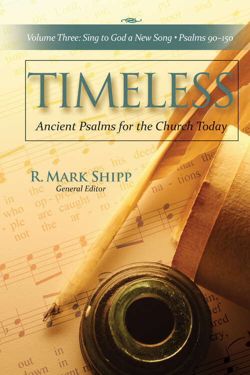 Book cover of Timeless--Ancient Psalms for the Church Today, Volume Three: Sing to God a New Song, Psalms 90-150 (Timeless--Ancient Psalms for the Church Today #3)