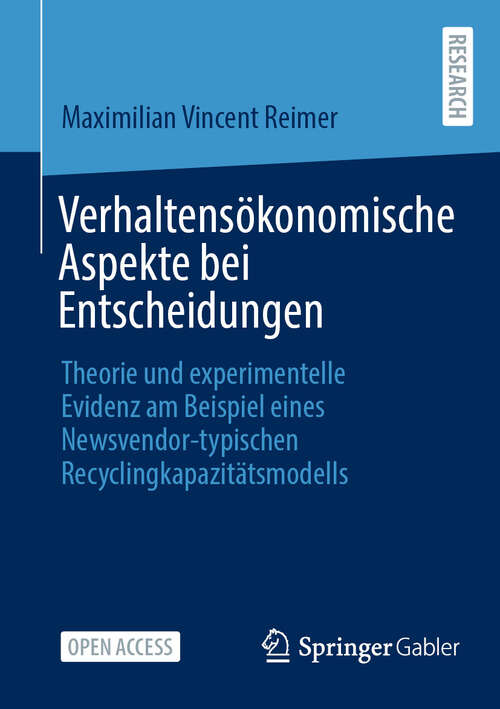 Book cover of Verhaltensökonomische Aspekte bei Entscheidungen: Theorie und experimentelle Evidenz am Beispiel eines Newsvendor-typischen Recyclingkapazitätsmodells