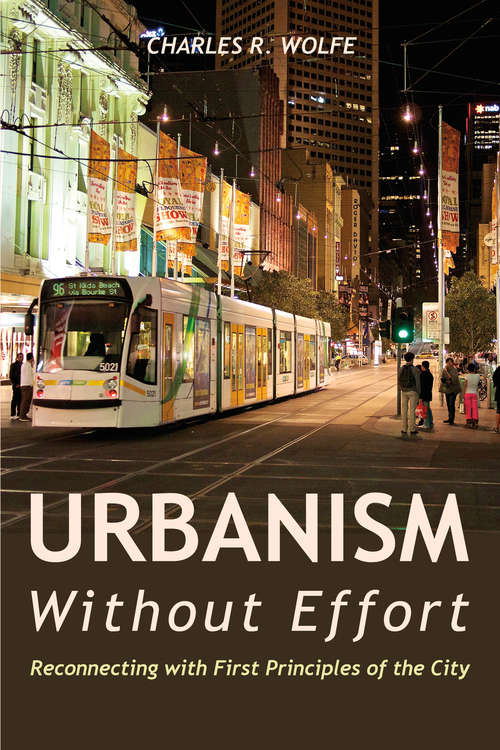 Urbanism Without Effort: Reconnecting with First Principles of the City (Island Press E-ssentials Ser.)
