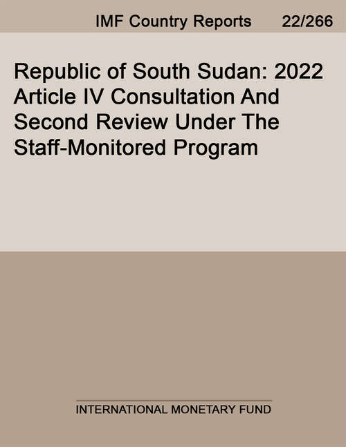 Book cover of Republic of South Sudan: 2022 Article IV Consultation And Second Review Under The Staff-Monitored Program