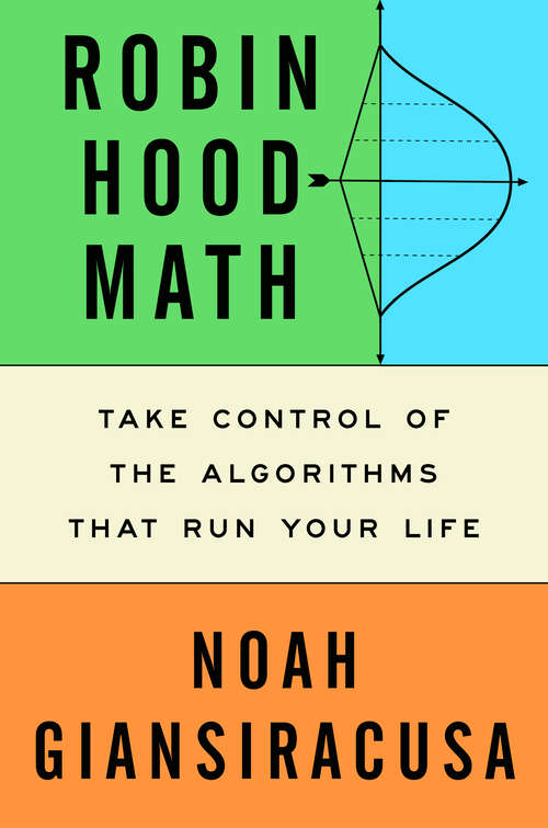 Book cover of Robin Hood Math: Take Control of the Algorithms That Run Your Life