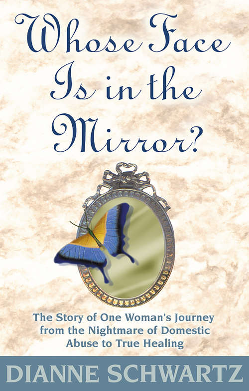 Book cover of Whose Face Is in the Mirror?: The Story Of One Woman's Journey From The Nightmare Of Domestic Abuse To True Healing
