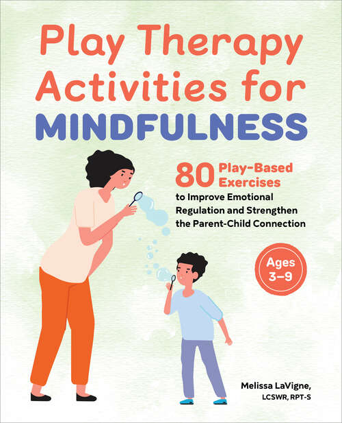 Book cover of Play Therapy Activities for Mindfulness: 80 Play-Based Exercises to Improve Emotional Regulation and Strengthen the Parent-Child Connection
