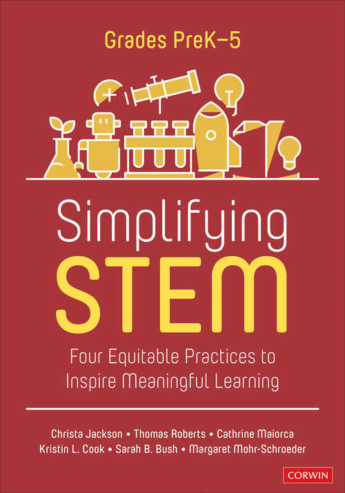 Book cover of Simplifying STEM [PreK-5]: Four Equitable Practices to Inspire Meaningful Learning (Corwin Mathematics Series)