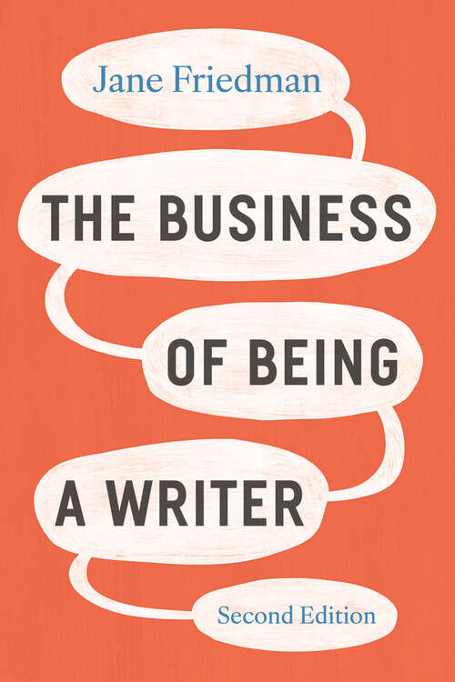Book cover of The Business of Being a Writer, Second Edition (Chicago Guides to Writing, Editing, and Publishing)