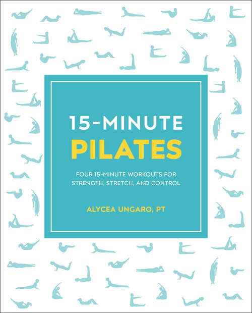 Book cover of 15-Minute Pilates: Four 15-Minute Workouts for Strength, Stretch, and Control (15 Minute Fitness)