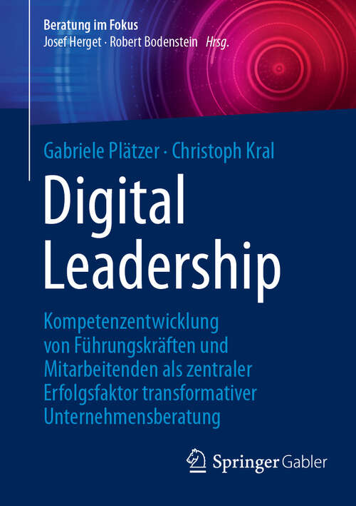 Book cover of Digital Leadership: Kompetenzentwicklung von Führungskräften und Mitarbeitenden als zentraler Erfolgsfaktor transformativer Unternehmensberatung (Beratung im Fokus)