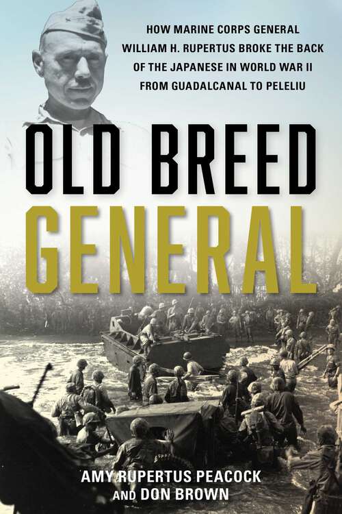 Book cover of Old Breed General: How Marine Corps General William H. Rupertus Broke the Back of the Japanese in World War II from Guadalcanal to Peleliu (Unabridged)
