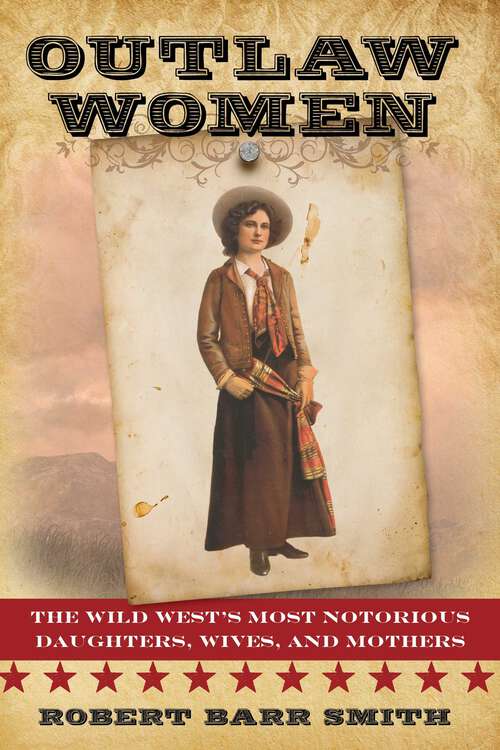 Book cover of Outlaw Women: America's Most Notorious Daughters, Wives, and Mothers
