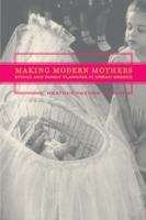 Making Modern Mothers: Ethics and Family Planning in Urban Greece