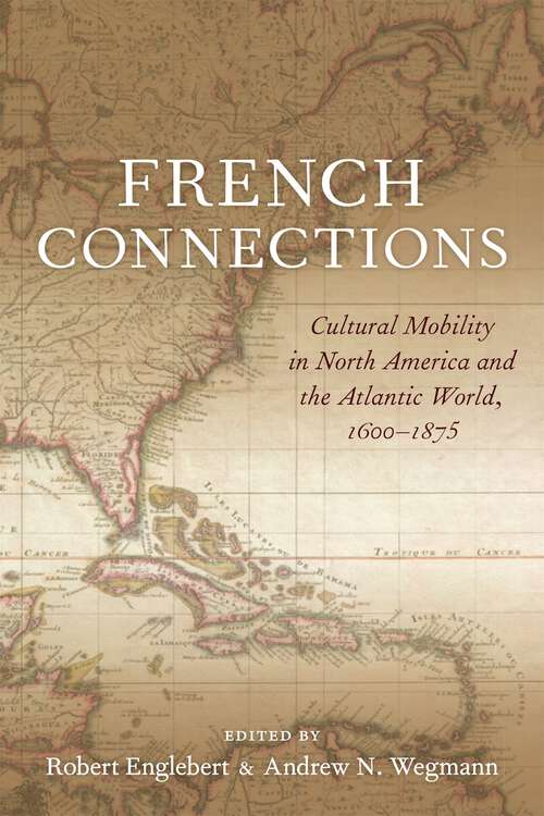 Book cover of French Connections: Cultural Mobility in North America and the Atlantic World, 1600–1875