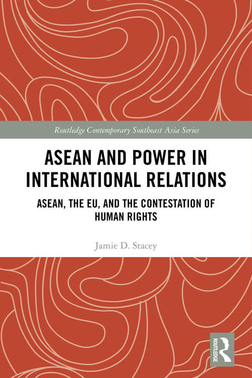 Book cover of ASEAN and Power in International Relations: ASEAN, the EU, and the Contestation of Human Rights (Routledge Contemporary Southeast Asia Series)