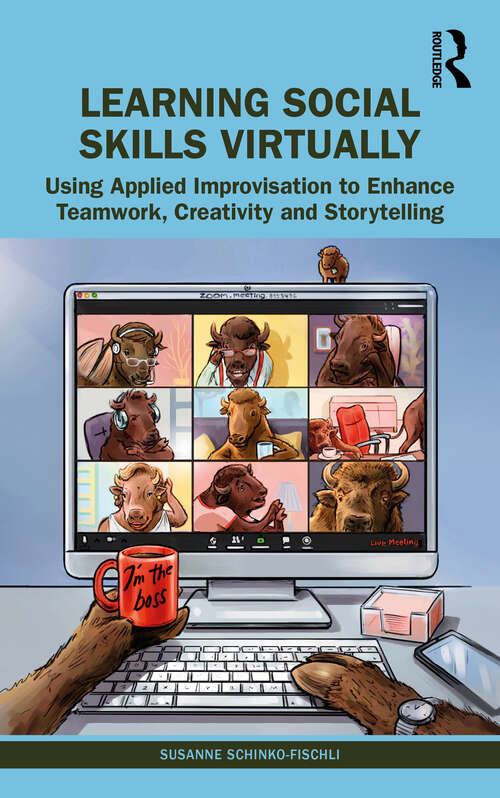 Book cover of Learning Social Skills Virtually: Using Applied Improvisation to Enhance Teamwork, Creativity and Storytelling