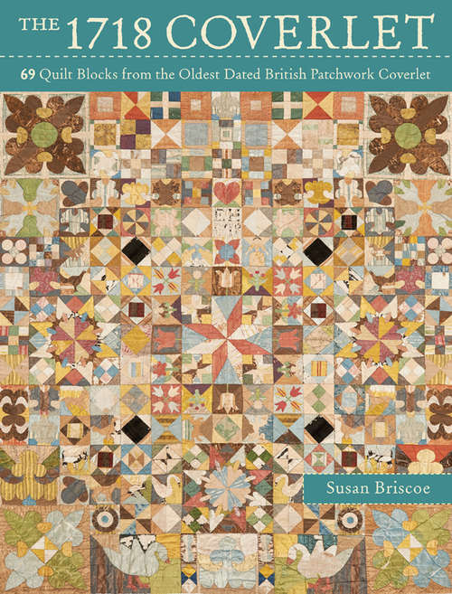 Book cover of The 1718 Coverlet: 69 Quilt Blocks from the Oldest Dated British Patchwork Coverlet
