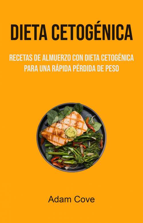 Book cover of Dieta Cetogénica: (65b) Recetas de almuerzo de dieta cetogénica para una rápida pérdida de peso