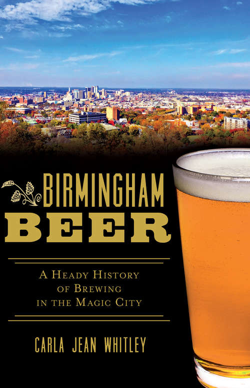 Book cover of Birmingham Beer: A Heady History of Brewing in the Magic City (American Palate)
