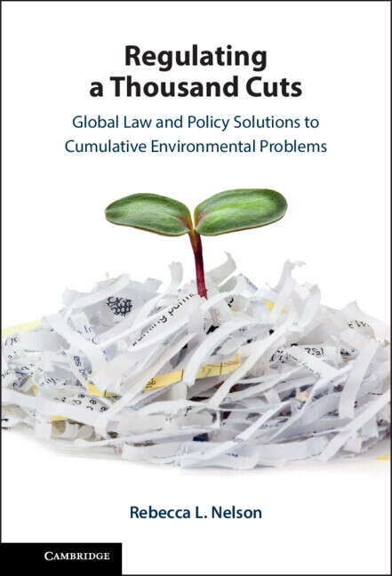 Book cover of Regulating a Thousand Cuts: Global Law and Policy Solutions to Cumulative Environmental Problems