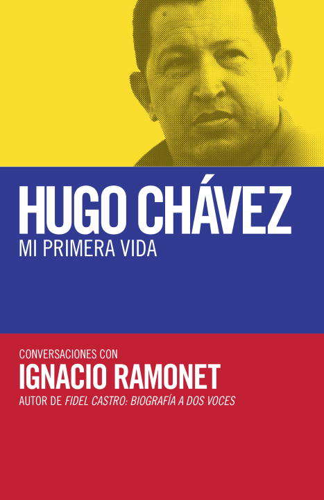 Book cover of Hugo Chávez: mi primera vida