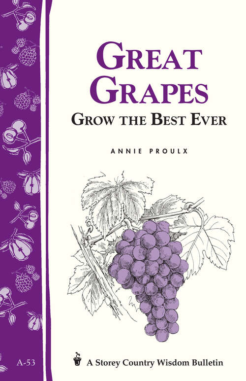 Book cover of Great Grapes: Grow the Best Ever / Storey's Country Wisdom Bulletin A-53 (Storey Country Wisdom Bulletin Ser.)
