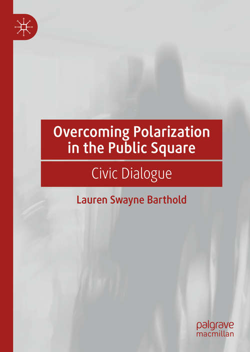 Book cover of Overcoming Polarization in the Public Square: Civic Dialogue (1st ed. 2020)