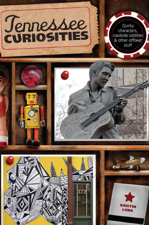 Book cover of Tennessee Curiosities: Quirky Characters, Roadside Oddities & Other Offbeat Stuff (1st Edition) (Curiosities Series)